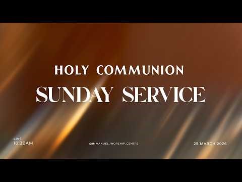 HOLY COMMUNION SUNDAY SERVICE | IMMANUEL WORSHIP CENTRE | 29 March 2026