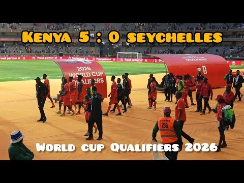 HARAMBEE STARS vs SEYCHELLES 5:0 #WCQ2026 | FULL MATCH HIGHLIGHTS & FANS CELEBRATIONS