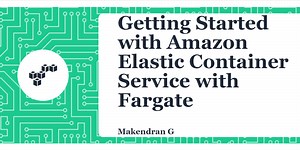 Getting Started with Amazon Elastic Container Service with Fargate