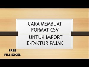 CARA BUAT FORMAT CSV UNTUK UPLOAD EFAKTUR PAJAK