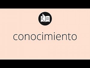 Que significa CONOCIMIENTO • conocimiento SIGNIFICADO • conocimiento DEFINICIÓN