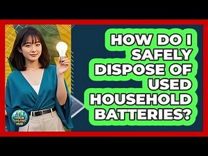 How Do I Safely Dispose Of Used Household Batteries?