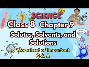 1️⃣ Class 8 Science Chapter 9 | Solutes, Solvents, And Solutions Complete Worksheet |Important Q&A |