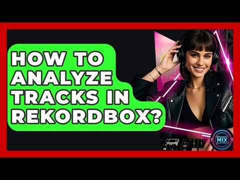 How To Analyze Tracks In Rekordbox? - Electronic Mix Masters