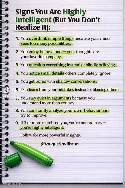 9 Signs You’re Highly Intelligent (But Don’t Realize It). Intelligence doesn’t always look like loud confidence or perfect answers. Sometimes it shows up as: • Overthinking simple things • Questioning everything • Noticing details others ignore • Enjoying solitude to think deeply Real intelligence is often quiet, reflective, and constantly learning. If several of these signs describe you, your mind may be sharper than you think. Keep growing. Keep questioning. — @augustinvilbrun 🔖 Hashtags #Psy