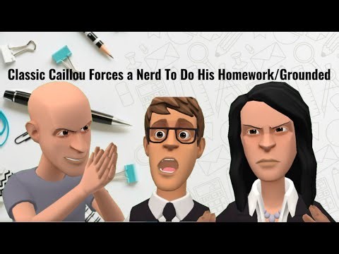 Classic Caillou Forces a Nerd To Do His Homework/Grounded