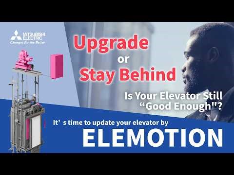 Is Your Elevator Still “Good Enough”?｜ Mitsubishi Elevator Modernization “ELEMOTION”