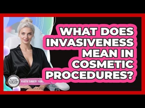What Does Invasiveness Mean In Cosmetic Procedures?
