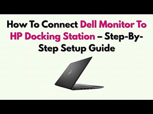 How To Connect Dell Monitor To HP Docking Station – Step-By-Step Setup Guide