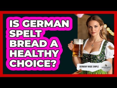 Is German Spelt Bread A Healthy Choice?