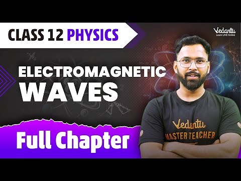 Electromagnetic Waves Class 12 Full Chapter | Class 12 Physics Chapter 8 | Anupam Sir ‪@VedantuMath‬