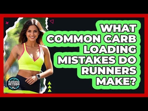 What Common Carb Loading Mistakes Do Runners Make?