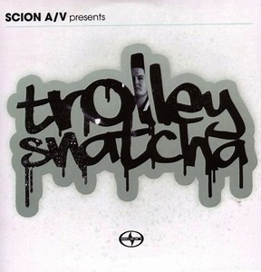 Trolley Snatcha - Scion A/V Presents Trolley Snatcha