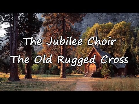 The Jubilee Choir - The Old Rugged Cross [with lyrics]