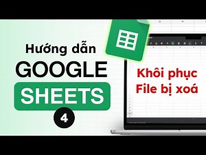 Hướng dẫn khôi phục File Google Sheet bị XOÁ (Mọi trường hợp, Cực dễ 2025)