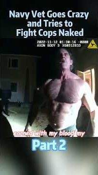 Navy Vet Goes Crazy and Tries to Fight Cops Naked