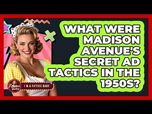 What Were Madison Avenue's Secret Ad Tactics In The 1950s? - Im a 50s Baby