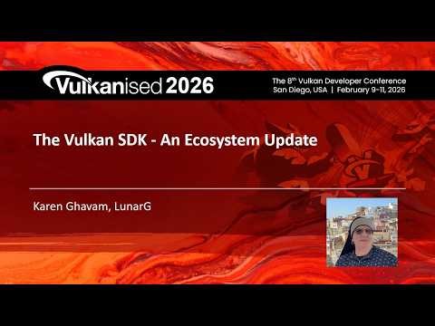 Vulkanised 2026: The Vulkan SDK - An Ecosystem Update