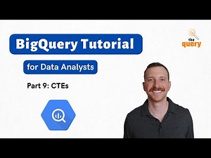 BigQuery Tutorial for Beginners (Part 9 of 14) - CTEs