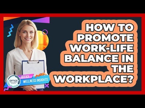 How To Promote Work-Life Balance In The Workplace?