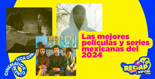 ¡Hecho en México! Nuestras películas y series mexicanas favoritas de 2024