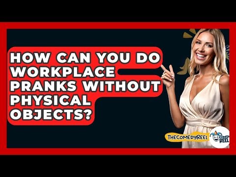 How Can You Do Workplace Pranks Without Physical Objects? - The Comedy Reel