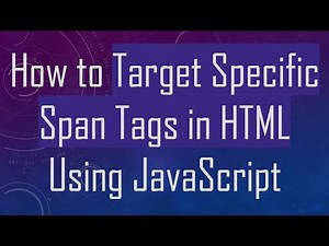How to Target Specific Span Tags in HTML Using JavaScript