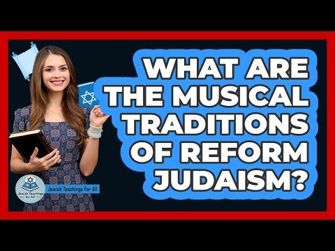 What Are The Musical Traditions Of Reform Judaism? - Jewish Teachings For All