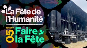 Vidéo. Fête de l'Humanité 2022 : au cœur du réacteur. Faire la Fête #5 - L'Humanité