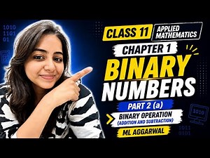 Class 11 Applied Maths Chapter 1 Binary Numbers Part 2 (a) | Binary Addition & Subtraction
