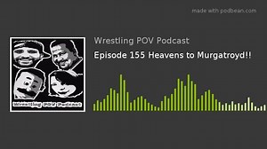 NEW Episode 155: Heavens to Murgatroyd of the Wrestling POV Podcast is Now Available on iTunes, YouTube, PodBean, Spotify and iHeart Radio for FREE!!! On this Episode We Discuss The Poll: Women’s Tag Titles Love/Hate, Raw Notes, SmackDown BreakDown, NXT POV, The Crew Pick their Top 3 Wrestlers of All Time and is Edge one of them, Miguel got Re-Tweeted Find Out by Who, Who Made The Book? & MORE!!!#WrestlingPOVPodcast #WrestlingPOV #TonyDiaz #MimiGutie #RicSerranoTheThird #MiguelCole #Miguelito #W
