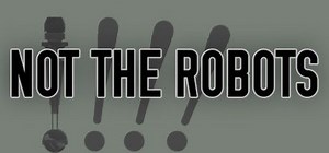 Not the Robots (2013) - MobyGames