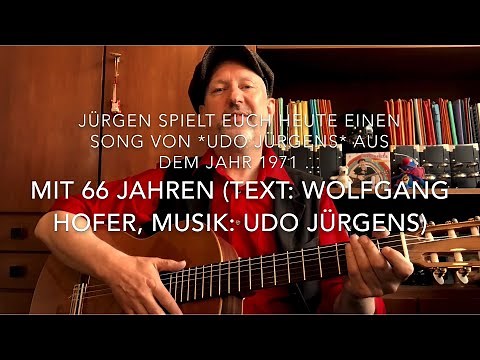Mit 66 Jahren (Text: Wolfgang Hofer, Musik: Udo Jürgens) hier gespielt und gesungen v. Jürgen Fastje