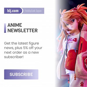 Anime figure news delivered straight to your inbox. Sign up today and be among the first to hear about special offers & sales! | HobbyLink Japan