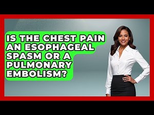 Is The Chest Pain An Esophageal Spasm Or A Pulmonary Embolism? - First Response Medicine