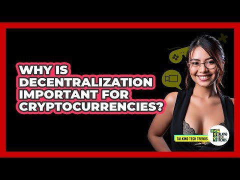Why Is Decentralization Important For Cryptocurrencies? - Talking Tech Trends