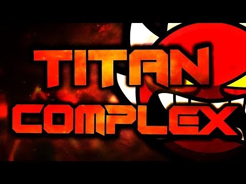 Titan Complex (Extreme Demon) by TCTeam | Geometry Dash