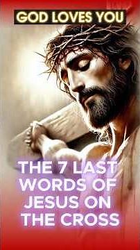 ✝️ The 7 Last Words of Jesus on the Cross