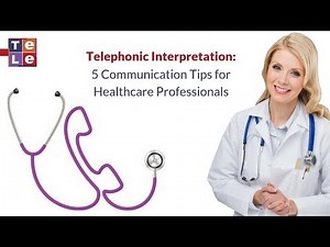 Telephonic Interpretation in Healthcare: 5 Communication Tips for Healthcare Professionals