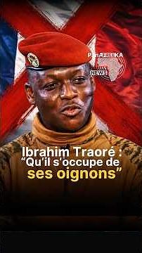 «Qu’il s’occupe de ses oignons !» Le président du Faso Ibrahim Traoré au chef d’Etat-major français