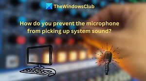 How do you prevent the Microphone from picking up System Sound?