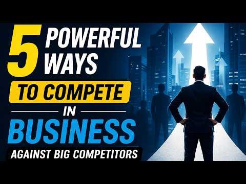 5 Powerful Ways to Compete in Business Against Big Competitors
