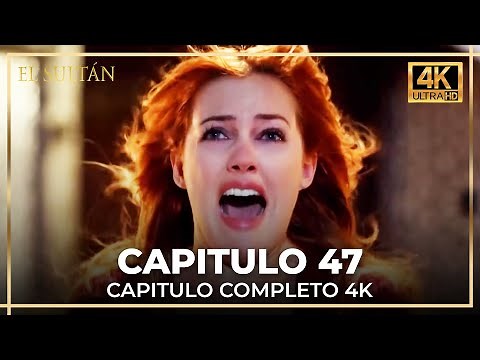 El Sultán | Capitulo 47 Completo (4K)