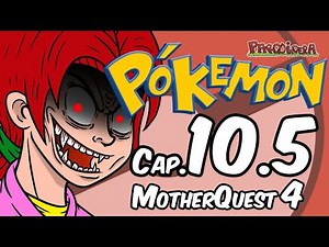 Pókemon Cap. 10.5 (Mother Quest 4) || Parodiadera