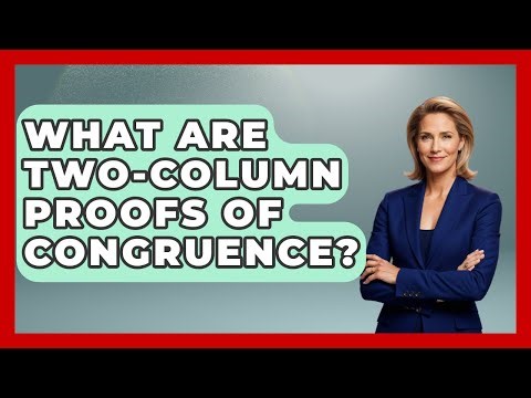 What Are Two-Column Proofs Of Congruence? - All About Geometry