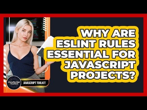 Why Are ESLint Rules Essential For JavaScript Projects? - JavaScript Toolkit