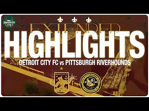 EXTENDED HIGHLIGHTS: Detroit City FC vs. Pittsburgh Riverhounds SC (USL Jägermeister Cup)