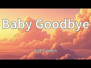 Alle Farben - Baby Goodbye (Lyrics)