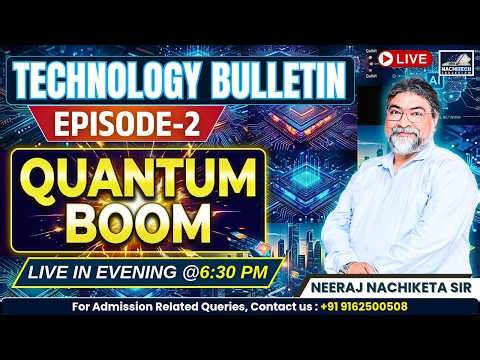 TECHNOLOGY BULLETIN 2026 | L-2 | TOPIC- QUANTUM BOOM | EPISODE- 2 | LIVE WITH NEERAJ NACHIKETA SIR