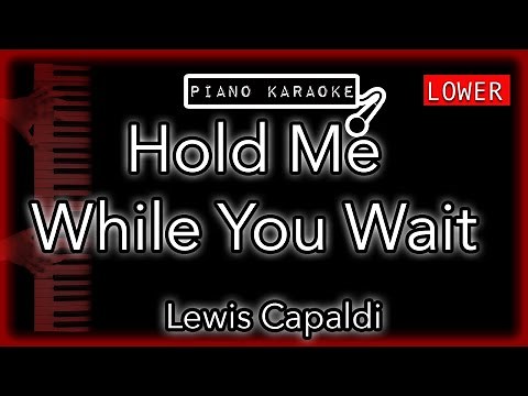 Hold Me While You Wait (LOWER -3) - Lewis Capaldi - Piano Karaoke Instrumental